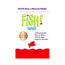 Fish!: A Remarkable Way to Boost Morale and Improve Results by Stephen C. Lundin, ISBN 0786866020 (0978078686602)